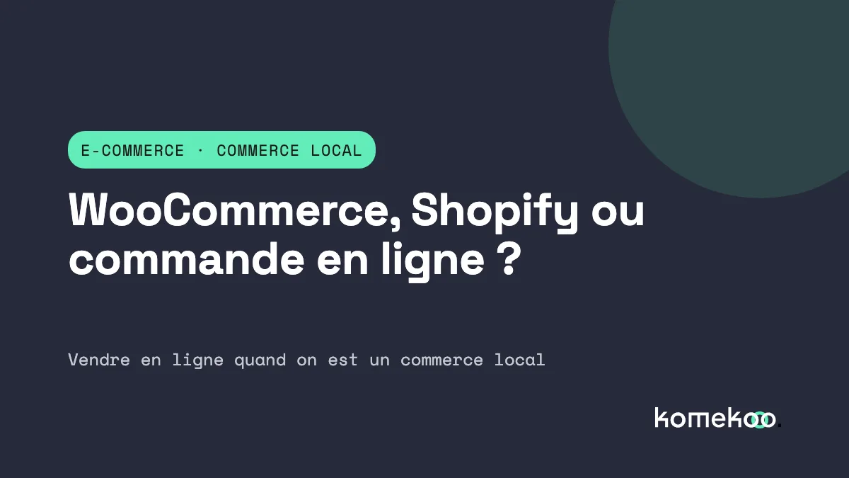 Boutique en ligne pour un commerce local : WooCommerce, Shopify ou commande en ligne