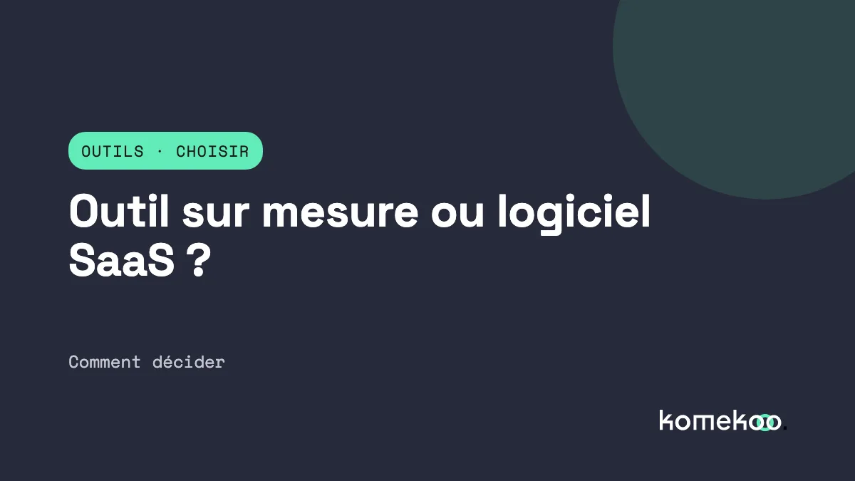 Outil sur mesure ou logiciel du marché (SaaS) : comment décider
