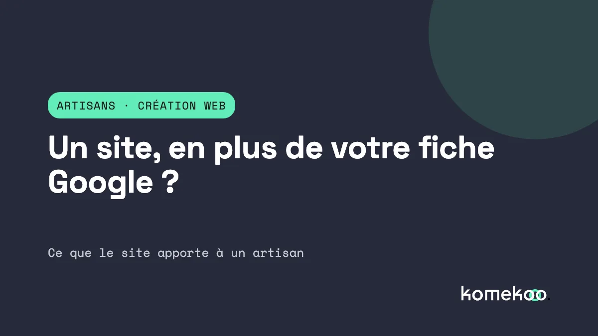 Artisan : pourquoi un site reste utile à côté de la fiche Google et des réseaux sociaux